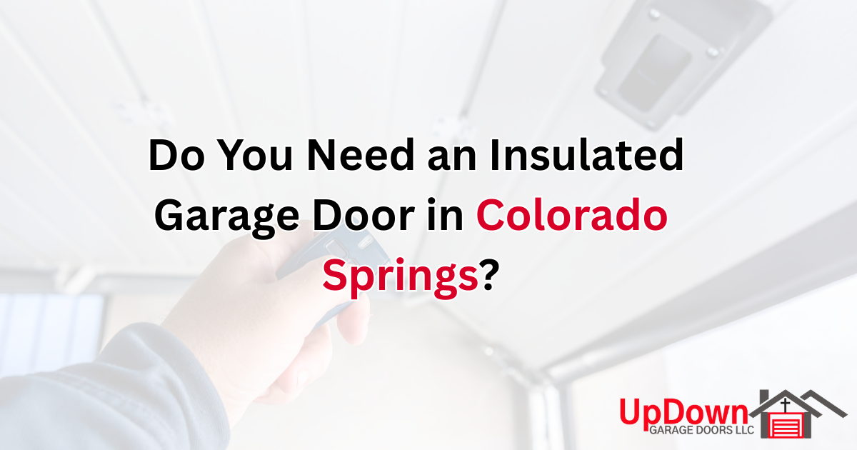 Do You Need an Insulated Garage Door in Colorado Springs?